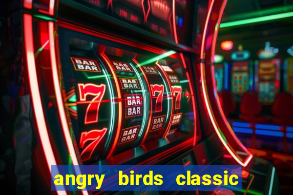 angry birds classic 1.0 apk